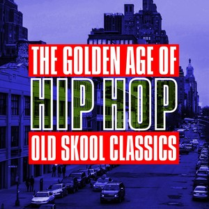 The Golden Age of Hip Hop - Old Skool Classics