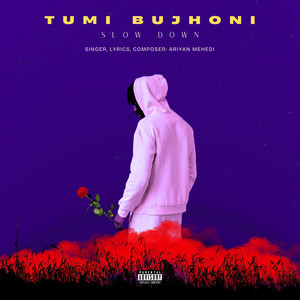 Tumi Bujhoni - Slow Down (Explicit)