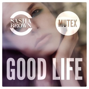 Good Life (feat. Mutex)