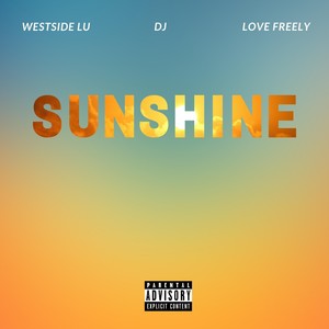 Sunshine (feat. Love Freely & DJ) [Explicit]