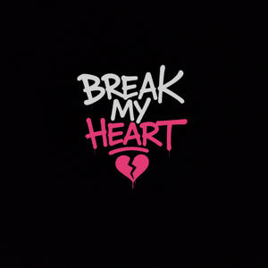 Break My Heart