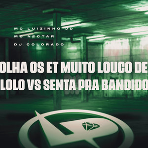 Olha os Et Muito Louco de Loló Vs Senta pra Bandido (Explicit)