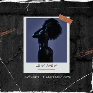 LE'W AVE'M (feat. Clifford dumé) (Explicit)