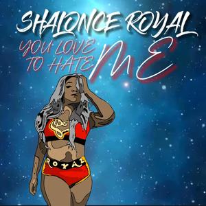 You Love To Hate Me (Shalonce Royal Official Theme)