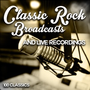 Classic Rock Broadcasts and Live Recordings - 100 Classics