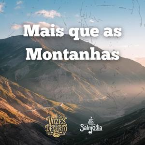 Mais que as Montanhas (Salmo 76) (feat. Vozes do Deserto)