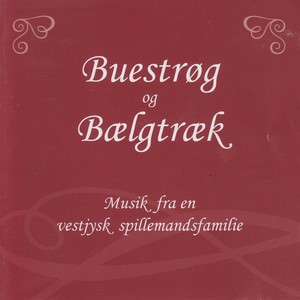 Buestrøg og Bælgtræk (Musik fra en vestjysk spillemandsfamilie)