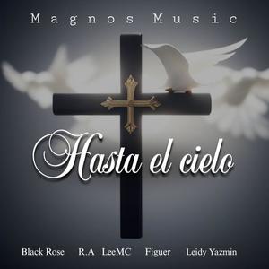 Hasta el cielo (feat. Black Rose, R.A, Figuer & Leidy Yazmin) (Explicit)