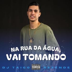 NA RUA DA ÁGUA, VAI TOMANDO (BEAT FINO)