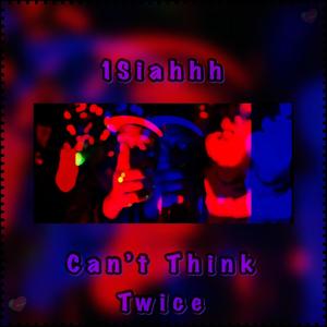Can't Think Twice (Explicit)