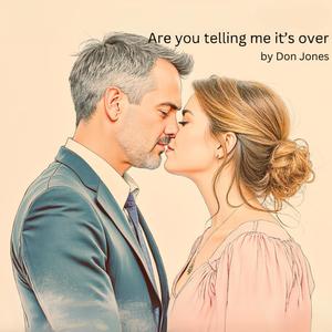 Are You Telling Me It's Over