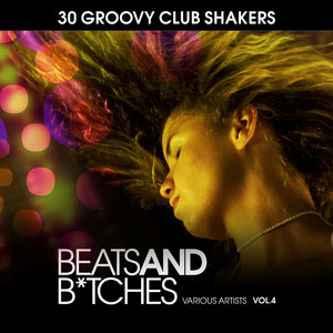 Beats & *****es (30 Groovy Club Shakers), Vol. 4