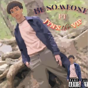 BE SOMEONE (feat. JynX The ViP) (Explicit)