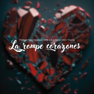 La Rompe Corazones (feat. Manuel Frea, Nuklear, EME a.k.a Flako & J.A.C) [Remix]