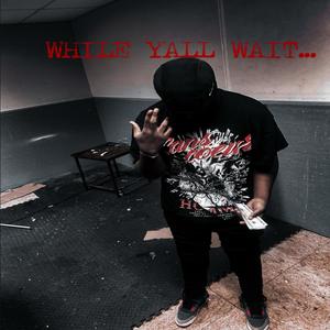 WHILE YALL WAIT-EP (Explicit)