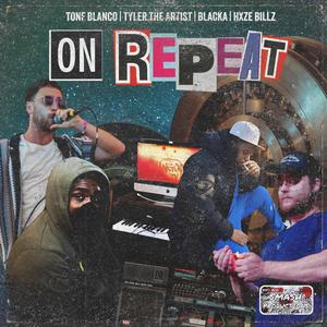 On Repeat (feat. Tone Blanco, Tyler the Artist, blacka & Haze Billz) (Explicit)