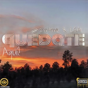 Quédate Aquí (feat. L' Sai & Zertero) (Explicit)