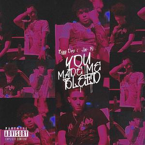 You Made Me Bleed (feat. Bigg Dro & JaiRi) (Explicit)