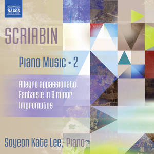 SCRIABIN, A.: Piano Music, Vol. 2 - Allegro appassionato / Fantasie in B Minor / Impromptus (Soyeon Kate Lee)