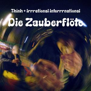 Die Zauberflöte (feat. IRRRATIONAL INTERRRNATIONAL)