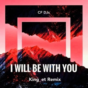 CF DJs I Will Be With You (King_et Remix )