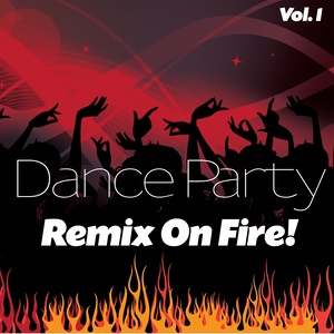 Dance Party Remix On Fire!, Vol. 1 (Remixes)