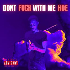 Dont **** With Me Hoe (Explicit)