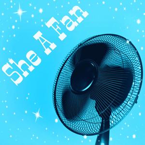 She a Fan(Sumn New)
