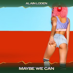 Maybe We Can