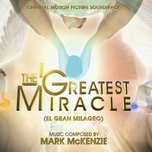 The Greatest Miracle (El Gran Milagro) (Original Motion Picture Soundtrack)