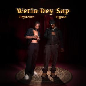 Wetin Dey Sup (feat. Tiimie) (Explicit)