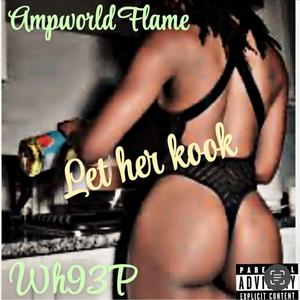 Let Her Kook (feat. Ampworld Flame) (Explicit)