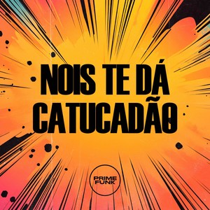 Nois Te Dá Catucadão (Explicit)