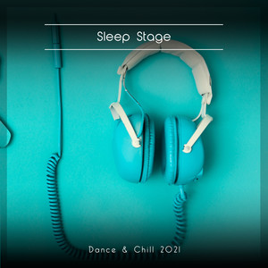 Sleep Stage Dance & Chill 2021