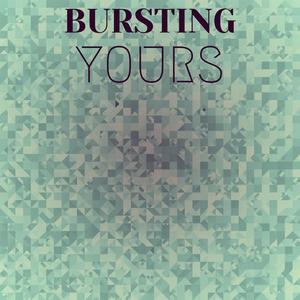 Bursting Yours