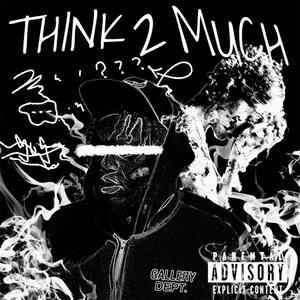 Think 2 Much (Explicit)