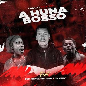 Ahuna Bosso (feat. Sesi Prince, Hulisani & Zickboy)