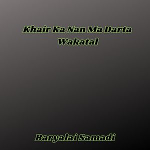 Khair Ka Nan Ma Darta Wakatal