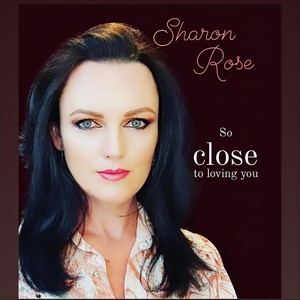 Sharon Rose - So Close to Loving You