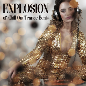 Explosion of Chill Out Trance Beats