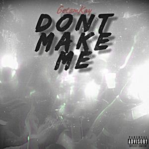 Don't Make Me (Explicit)