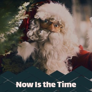 Now Is the Time