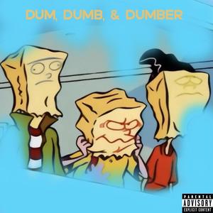 DUM, DUMB, & DUMBER (feat. T-Money & Lil Draco) (Explicit)
