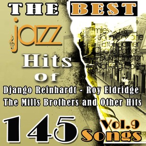 The Best Jazz Hits of Django Reinhardt, Roy Eldridge, The Mills Brothers and Other Hits, Vol. 9 (145 Songs)