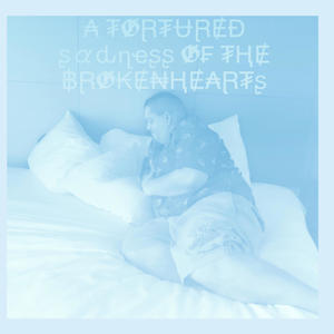 A tortured sadness of the brokenhearts