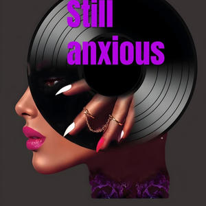 Still anxious (Explicit)