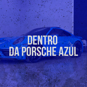 Dentro Da Porsche Azul (Explicit)