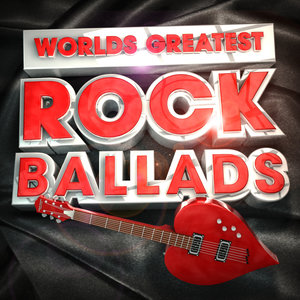 Worlds Greatest Rock Ballads - The Only Rock Love Song Album You'll Ever Need