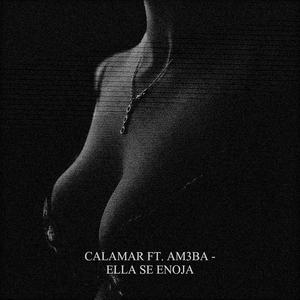 CALAMAR - Ella se enoja(feat. AM3BA) (Explicit)