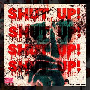 SHUT UP! (Explicit)